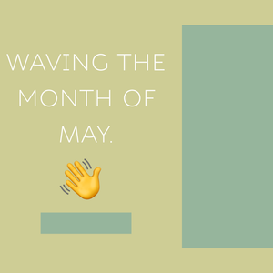 Waving the Month of May.