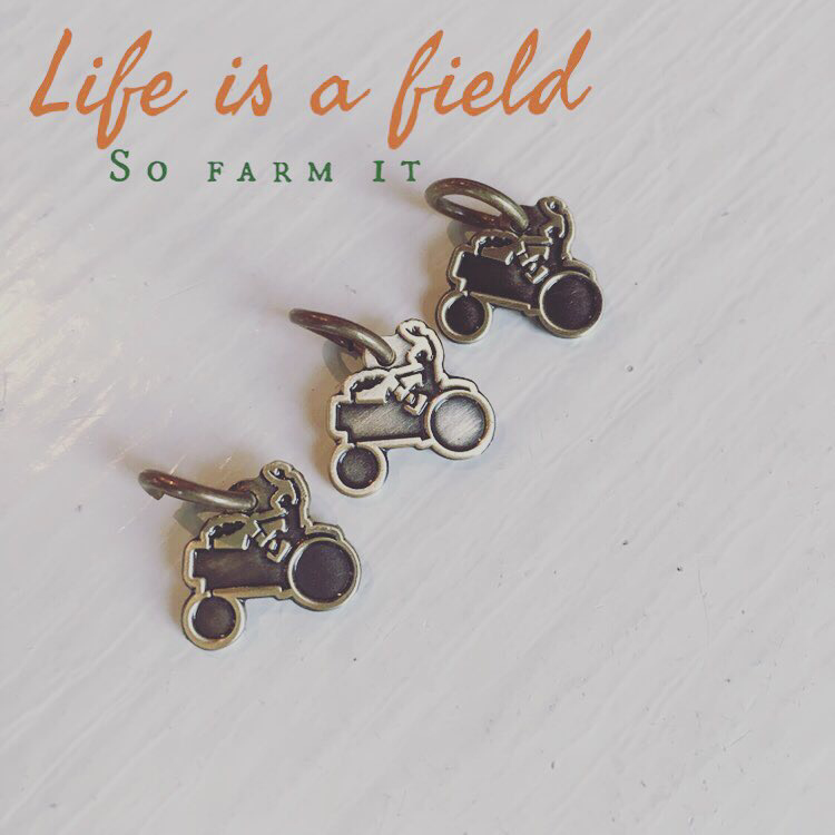 Life Is A Field, So Farm It. Tractor Charm